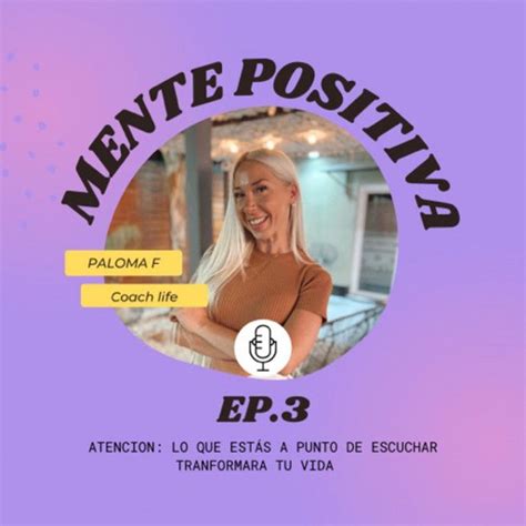 EPISODIO 3 MENTE POSITIVA PalomaF Coach Mente Positiva Podcast