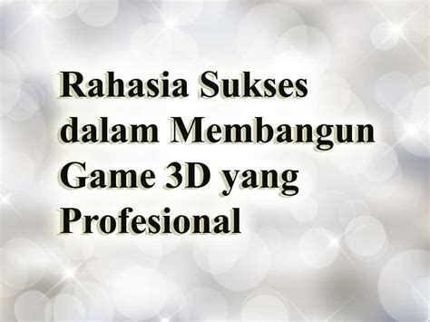 Rahasia Sukses Dalam Membangun Game D Yang Profesional Lebahhosting