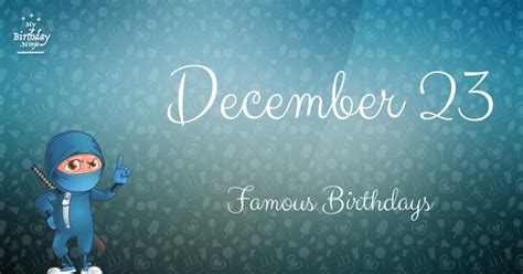 December 23 Famous Birthdays You Wish You Had Known #7