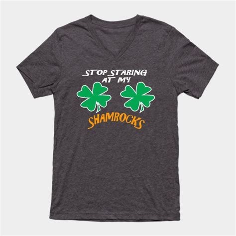 Stop Staring At My Shamrocks T Shirt Sexy St Patricks Day Funny T