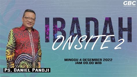 Ibadah Onsite Raya 2 Minggu GBC 4 Desember 2022 Ps Daniel Pandji