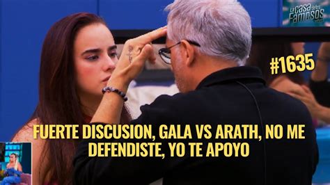 Fuerte Discusion Gala Vs Arath No Me Defendiste Yo Te Apoyo En La