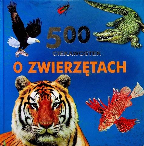 500 ciekawostek o zwierzętach 13534438272 Książka Allegro