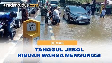 Update Terkini Tanggul Sungai Wulan Yang Jebol Ribuan Warga Mengungsi