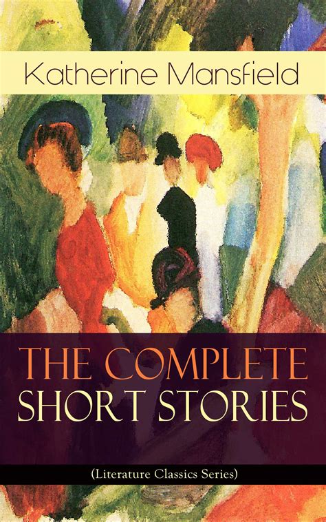 The Complete Short Stories Of Katherine Mansfield Literature Classics