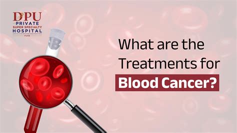 Blood Cancer Treatments In Depth Insights Dpu Hospital