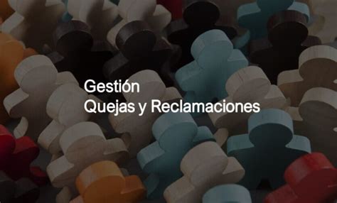 Qué Es La Gestión De Quejas Y Reclamaciones