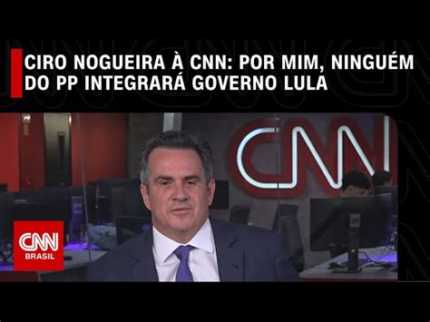 Ciro Nogueira Cnn Por Mim Ningu M Do Pp Integrar Governo Lula