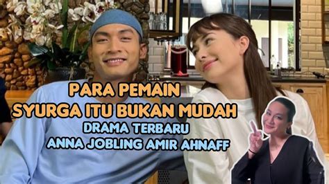 PARA PEMAIN SYURGA ITU BUKAN MUDAH DRAMA TERBARU ANNA JOBLING DAN AMIR