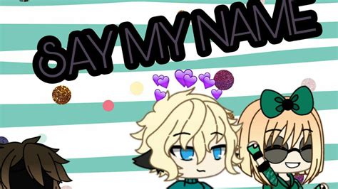 Say My Name• Glmv Gacha Life Youtube