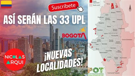 Así Serán Las Nuevas 33 Upl Localidades En Nuevo Pot Bogotá 🇨🇴 Proyecto Pot 2022 2035