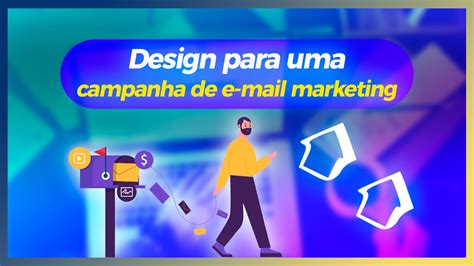 Como Criar Um Design Para Uma Campanha De E Mail Marketing Designer