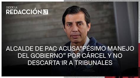 Alcalde De Pac Acusa P Simo Manejo Del Gobierno Por C Rcel Y No