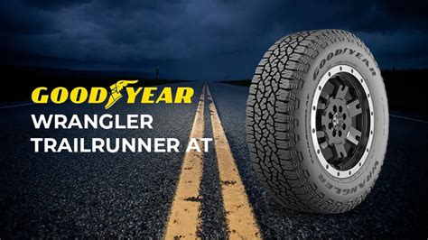 Goodyear Wrangler TrailRunner AT Review Rugged Off Road Performance