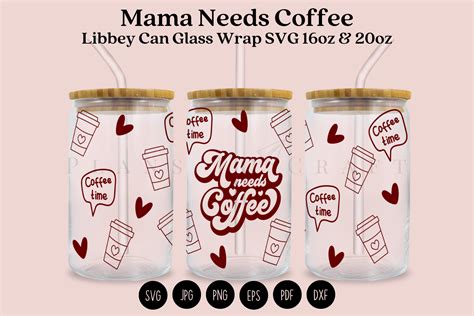 Mama Needs Coffee Libbey Can Glass Wrap Graphic By Planstocraft