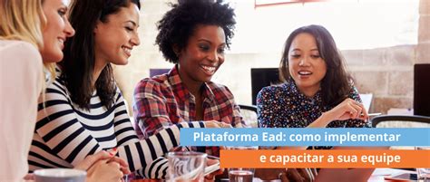 Plataforma Ead Como Implementar E Capacitar A Sua Equipe Blog Da Engage