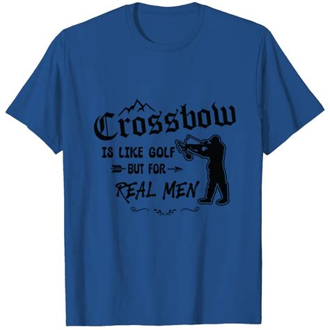 Crossbow Is Like Golf For Real Men Archery Archer T Shirt Sold By Pidgin Antonie Sku 5685995