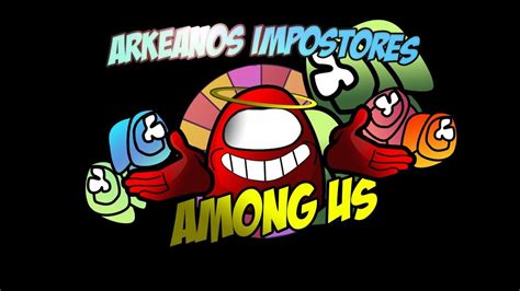 AMONG US CON LOS ARKEANOS ARKEANOS AMONGUS YouTube