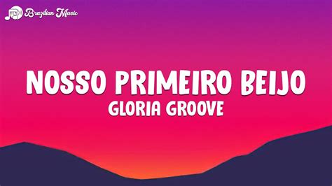 Gloria Groove Nosso Primeiro Beijo Letra Lyrics Youtube