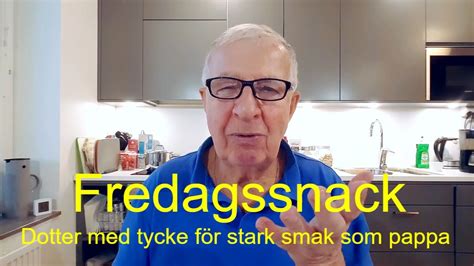 Fredagssnack Dotter Med Tycke F R Stark Smak Som Pappa