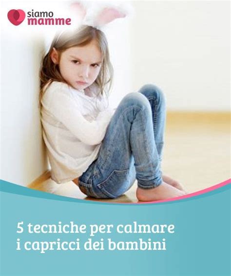 5 Tecniche Per Calmare I Capricci Dei Bambini Pazienza Dialogo