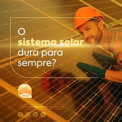 Os sistemas de energia solares possuem uma longa vida útil mas