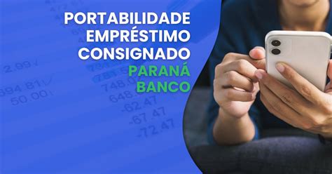 Portabilidade De Empr Stimo Consignado Paran Banco O Que E Como Fazer