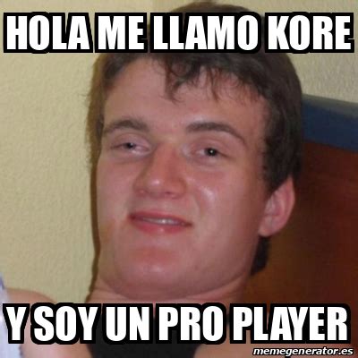 Meme Stoner Stanley HOla Me Llamo Kore Y Soy Un Pro Player 31698637