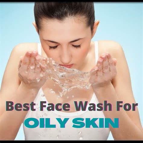 Best Face Wash For Oily Skin तैलीय त्वचा के लिए बेस्ट फेस वाश