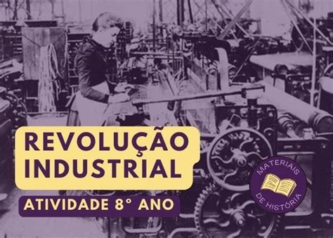 Atividade De Revolu O Industrial Ano Documentos