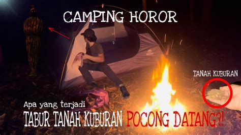 SOLO CAMPING HOROR TABUR TANAH KUBURAN POCONG DATANG YouTube