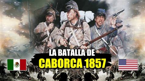 Cuando M Xico Casi Pierde Sonora Batalla De Caborca Youtube