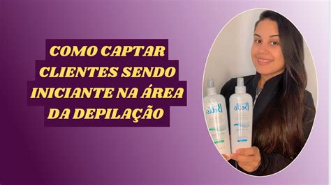 COMO CAPTAR CLIENTES SENDO INICIANTE NA ÁREA DA DEPILAÇÃO YouTube