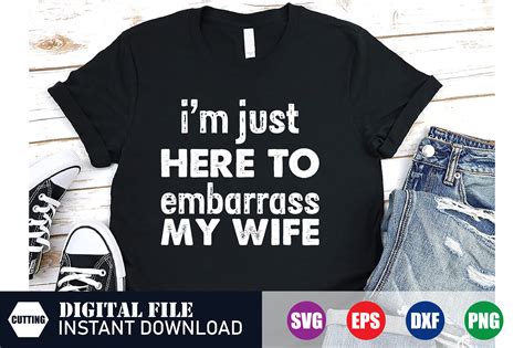 I M Just Here To Embarrass My Wife Graphic By Exclusive Crafts Stock · Creative Fabrica