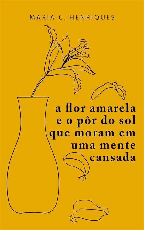 Amazon Br Ebooks Kindle A Flor Amarela E O P R Do Sol Que Moram Em