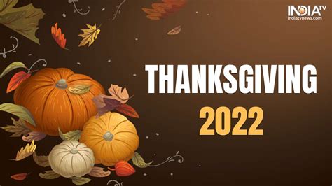 Thanksgiving 2022 Date History Significance Popular Quotes And