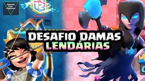 Completei O Desafio Das Damas Lend Rias Clash Royale Youtube