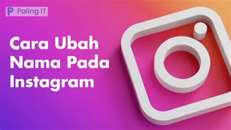 Cara Mengganti Nama Instagram Panduan Lengkap Dan Terbaru