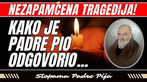 Nezapamćena tragedija Kako je padre Pio odgovorio YouTube