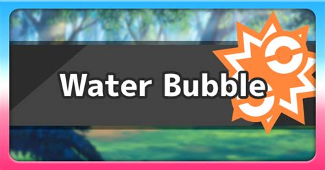 Water Bubble - Ability Effect & How To Get | Pokemon Sword Shield ...