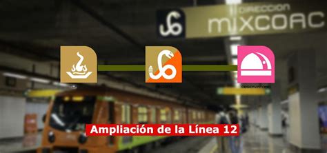 Chilango Así será la ampliación de la Línea 12 del Metro a Observatorio