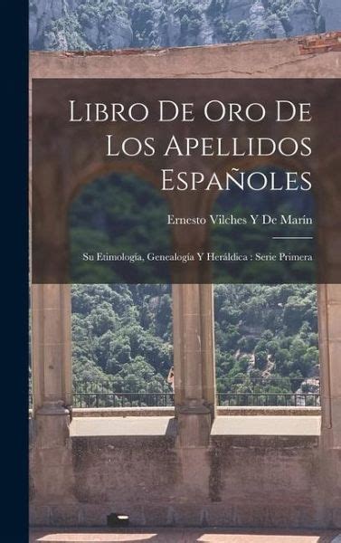 Libro De Oro De Los Apellidos Españoles Su Etimología Genealogía Y