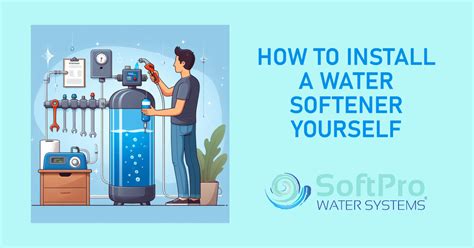 How to Install a Water Softener Yourself – SoftPro® Water Systems