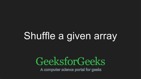 Shuffle A Given Array GeeksforGeeks YouTube