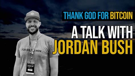 Thank God For Bitcoin A Contra Talk W Jordan Bush S E Youtube