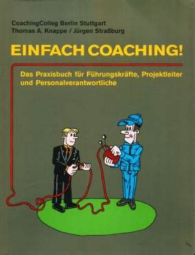 Einfach Coaching Das Praxisbuch F R F Hrungskr Fte Projektleiter Und