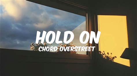 HOLD ON Chord Overstreet Lyrics Video YouTube