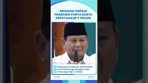 Harta Kekayaan Presiden Terpilih Prabowo Subianto Capai Rp 2 Triliun