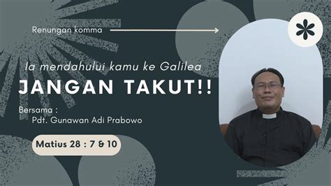 Renungan Bersama Ia Mendahului Kamu Ke Galilea JANGAN TAKUT