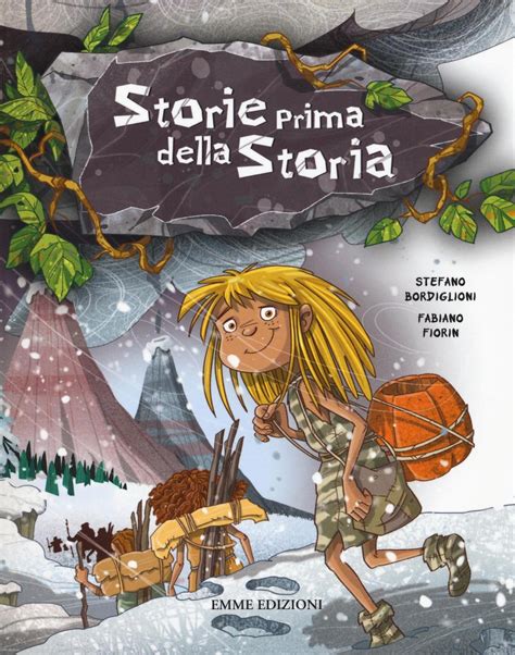 Storie Prima Della Storia Stefano Bordiglioni Fabiano Fiorin